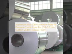 Aluminum Alloy 1060 Aluminum Plate for Pressure Cooker Inner Pot (2.0–3.0 mm | Custom Width | Natural Finish)